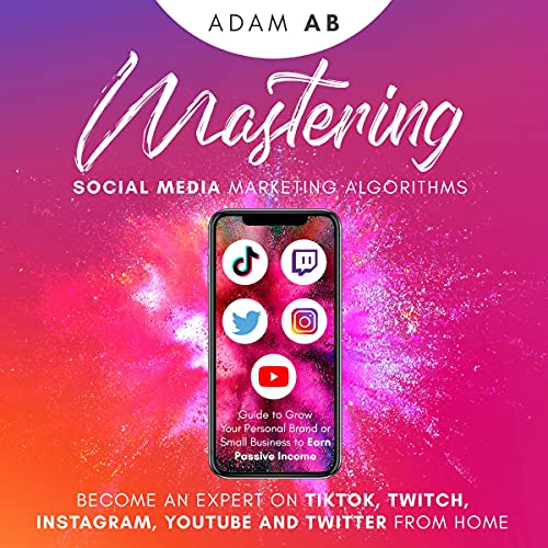 Mastering Social Media Marketing Algorithms by Adam AB