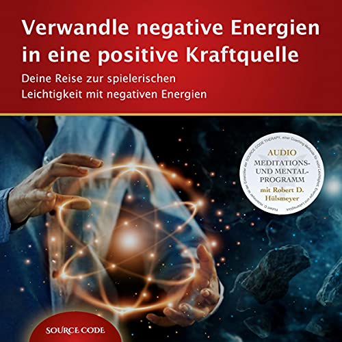 Verwandle negative Energien in eine positive Kraftquelle by Robert Dominic Hülsmeyer