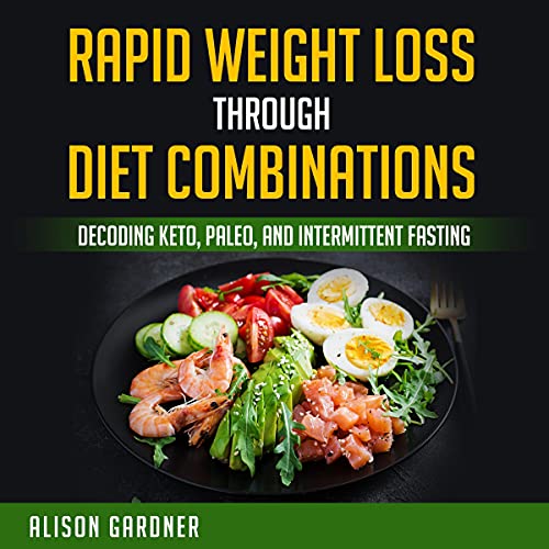 Rapid Weight Loss Through Diet Combinations by Alison Gardner