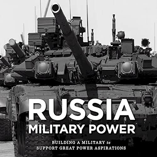 Russia Military Power: Building a Military to Support Great Power Aspirations