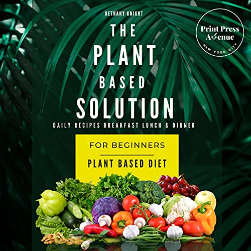 The Plant Based Solution for Beginners by Print Press Avenue