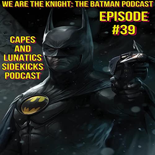 We Are the Knight Ep #39: Batman - Shadow of the Bat #36, Batman 89 #1 by Unknown
