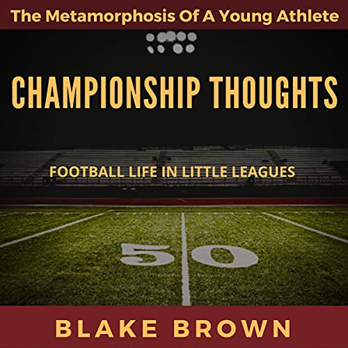 Championship Thoughts: The Metamorphosis of a Young Athlete by Zahir Brown