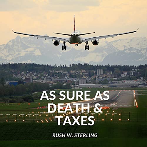 As Sure as Death & Taxes by Rush W. Sterling