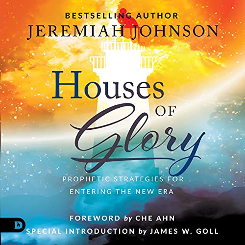 Houses of Glory: Prophetic Strategies for Entering the New Era
