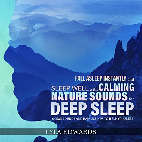 Fall Asleep Instantly and Sleep Well with Calming Nature Sounds for Deep Sleep