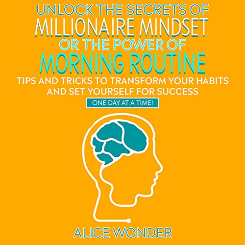 Unlock the Secrets of Millionaire Mindset or The Power of Morning Routine