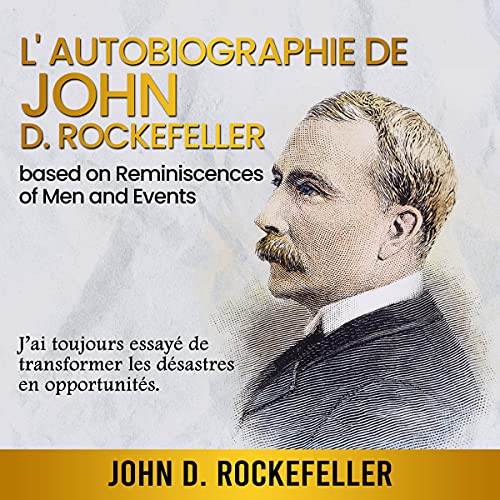Autobiographie de John D. Rockefeller [Autobiography of John D. Rockefeller] by John D. Rockefeller