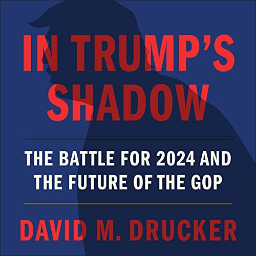 In Trump's Shadow by David M. Drucker