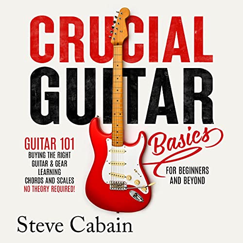 Crucial Guitar Basics by Steve Cabain