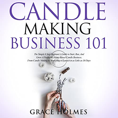 Candle Making Business 101 by Grace Holmes