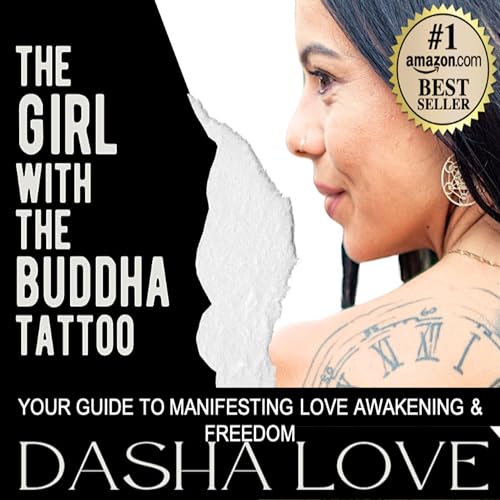 The Girl with the Buddha Tattoo: Your Guide to Manifesting Love Awakening & Freedom by Dasha Love