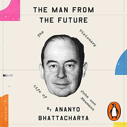 The Man from the Future by Ananyo Bhattacharya