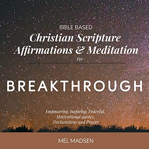 Bible Based Christian Scripture Affirmations and Meditation for Breakthrough