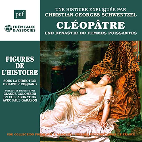 Cléopâtre - Une dynastie de femmes puissantes, une biographie expliquée by Christian-Georges Schwentzel