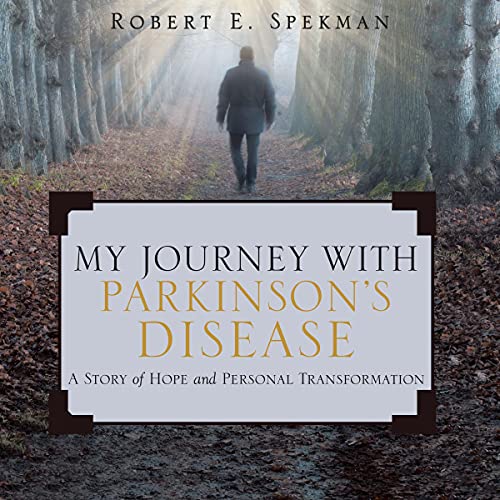 My Journey with Parkinson's Disease by Robert E. Spekman