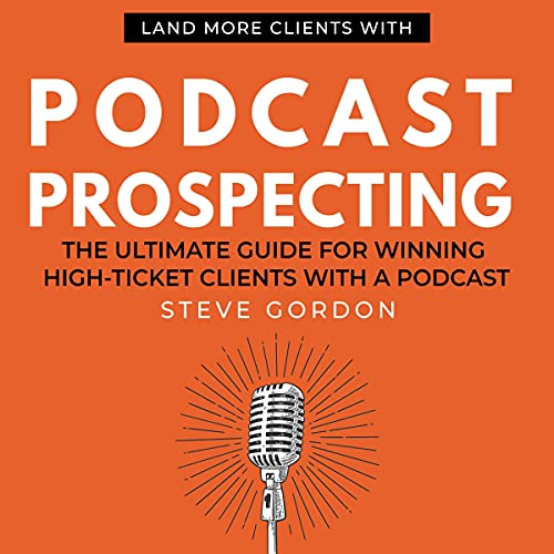 Podcast Prospecting by Steve Gordon