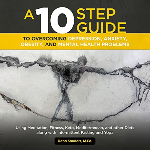 Best 10 Steps Guide to Overcoming Depression, Anxiety, Obesity, and Mental Health Issues, Using Meditation, Fitness, Keto