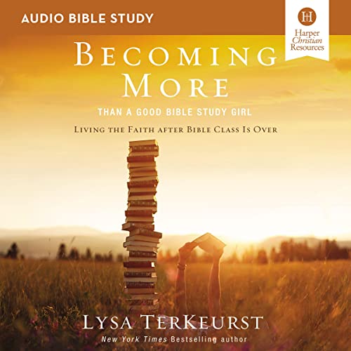 Becoming More Than a Good Bible Study Girl: Audio