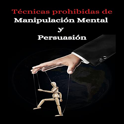 Tecnicas prohibidas de manipulacion mental y persuasion [Prohibited Techniques of Mental Manipulation and Persuasion]