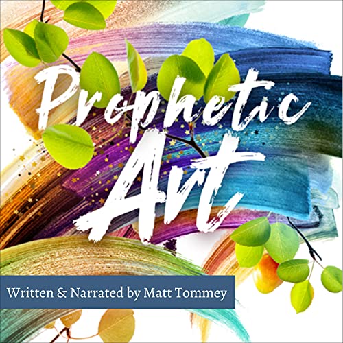 Prophetic Art: A Practical Guide to Creating with the Holy Spirit