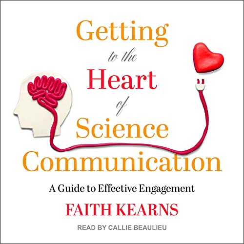 Getting to the Heart of Science Communication by Faith Kearns