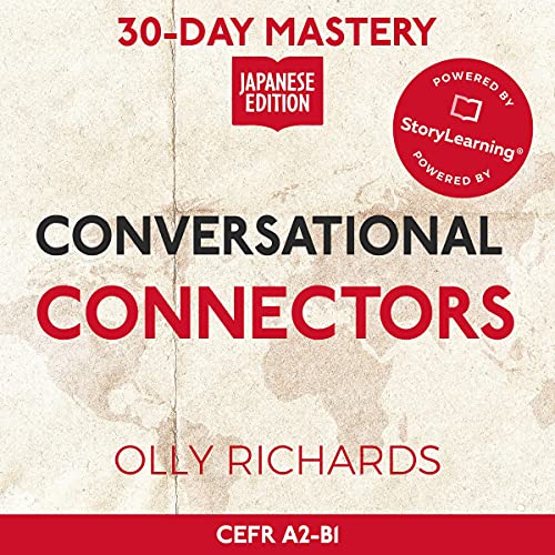 30-Day Mastery: Conversational Connectors: Master 60+ Fluency-Boosting Japanese Conversational Connectors in 30 Days