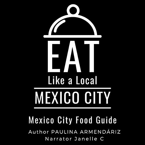 Eat Like a Local - Mexico City by Paulina Armendáriz