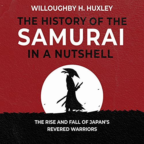 The History of the Samurai in a Nutshell by Willoughby H. Huxley