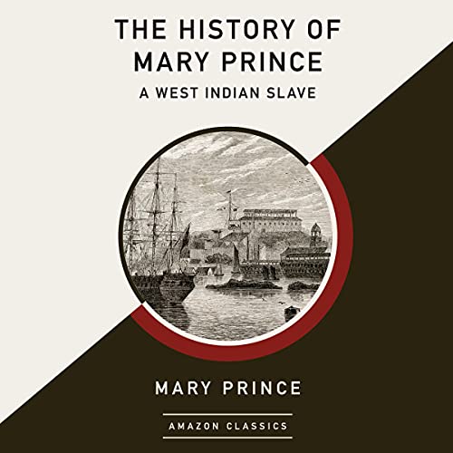 The History of Mary Prince, a West Indian Slave (AmazonClassics Edition) by Mary Prince