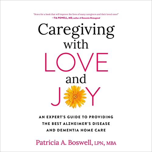 Caregiving with Love and Joy by Patricia A. Boswell LPN MBA