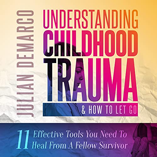 Understanding Childhood Trauma & How to Let Go