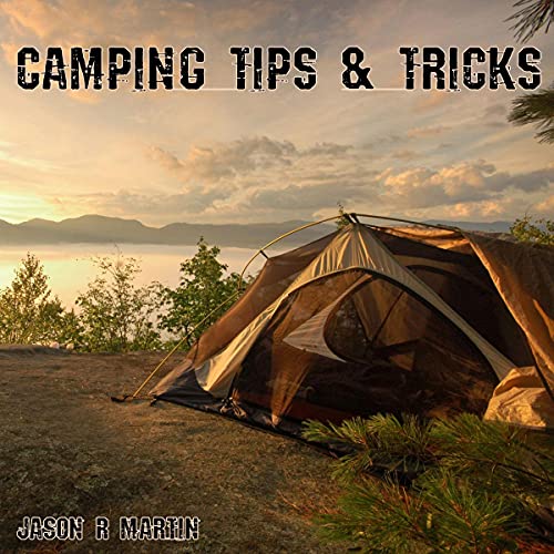 Camping Tips & Tricks by Jason R Martin
