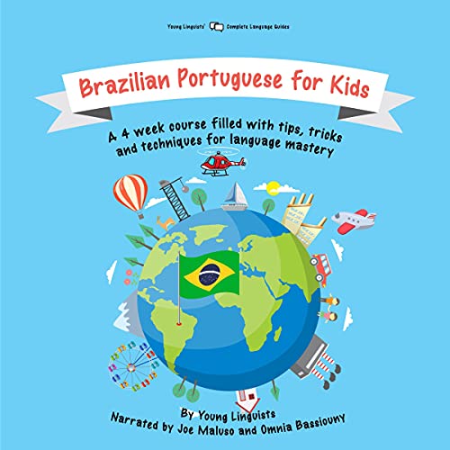 Brazilian Portuguese for Kids: A 4-Week Course Filled with Tips, Tricks and Techniques for Language Mastery