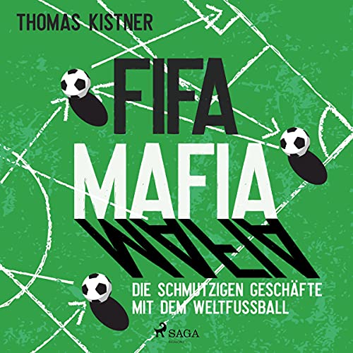 Fifa-Mafia - Die schmutzigen Geschäfte mit dem Weltfußball by Thomas Kistner