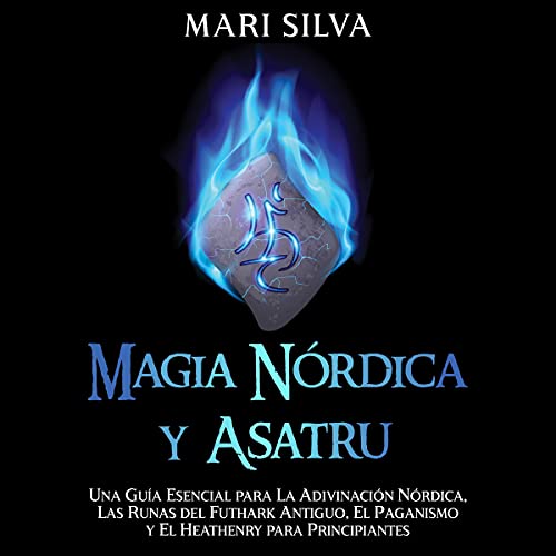 Magia nórdica y asatru [Norse Magic and Asatru] by Mari Silva