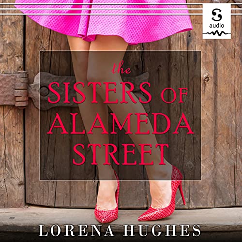 The Sisters of Alameda Street by Lorena Hughes