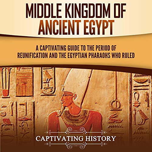 Middle Kingdom of Ancient Egypt by Captivating History