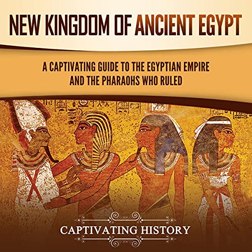 New Kingdom of Ancient Egypt by Captivating History