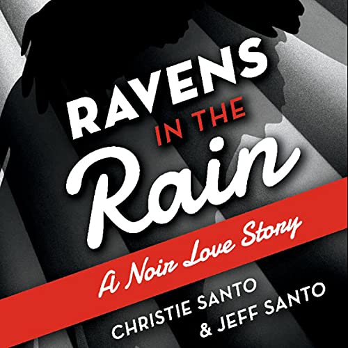 Ravens in the Rain: A Noir Love Story by Christie Santo