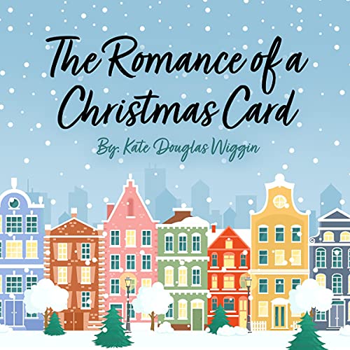 The Romance of a Christmas Card by Kate Wiggin