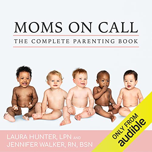 The Complete Moms on Call Parenting Book by Laura Hunter LPN