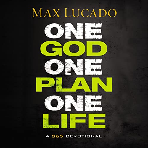One God, One Plan, One Life by Max Lucado
