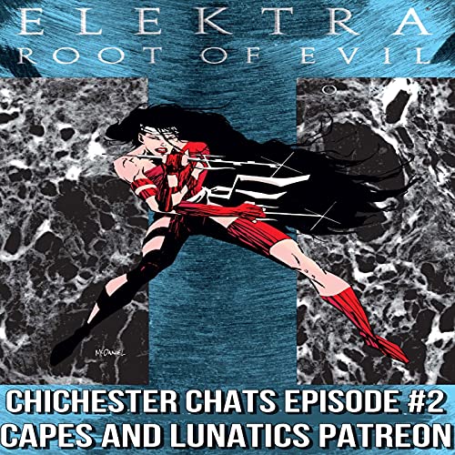 Chichester Chats Ep #2: Elektra - Root of Evil