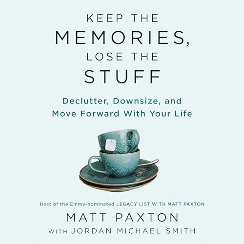 Keep the Memories, Lose the Stuff by Matt Paxton