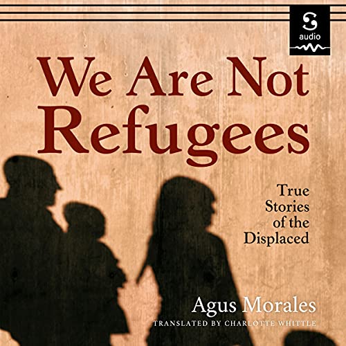 We Are Not Refugees by Agus Morales