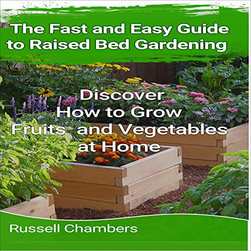 The Fast and Easy Guide to Raised Bed Gardening
