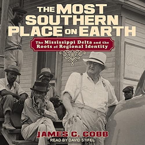 The Most Southern Place on Earth by James C. Cobb
