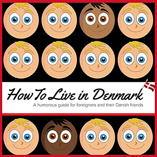 How to Live in Denmark: A Humorous Guide for Foreigners and Their Danish Friends
