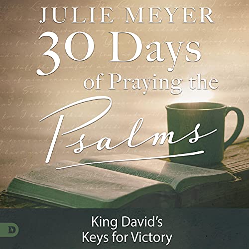30 Days of Praying the Psalms: King David’s Keys for Victory